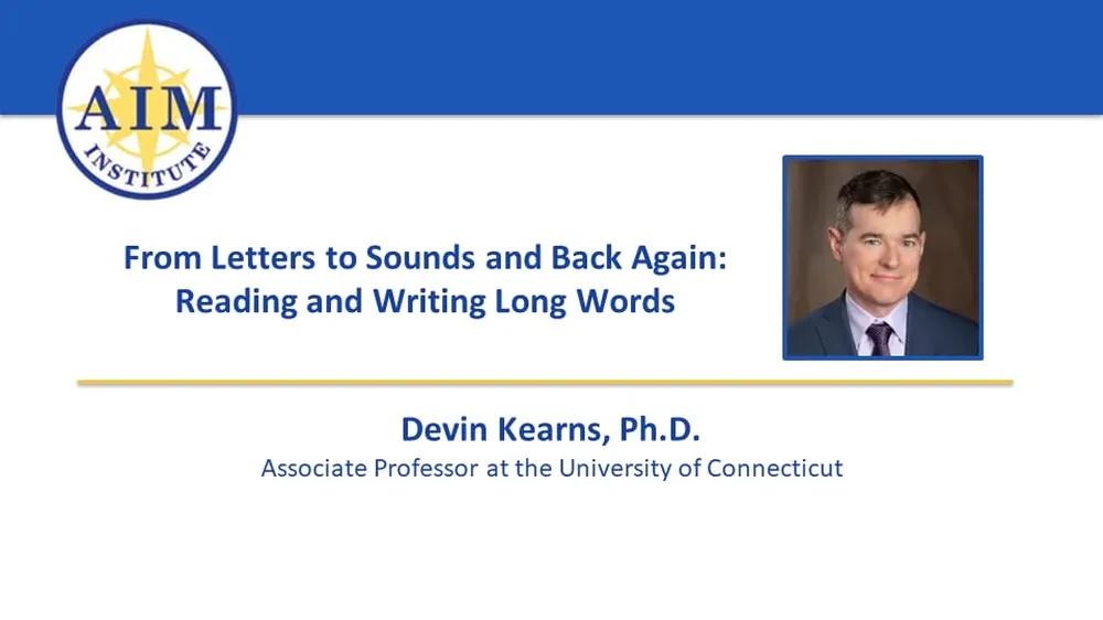 AIM Institute presentation title: From Letters to Sounds and Back Again: Reading and Writing Long Words.