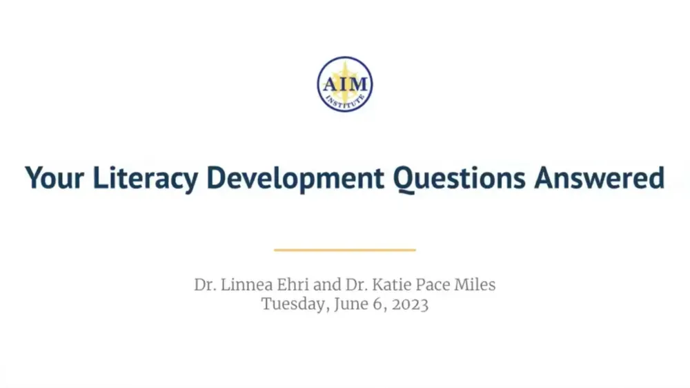 Title slide: Your Literacy Development Questions Answered, by Dr. Linnea Ehri and Dr. Katie Pace Miles.